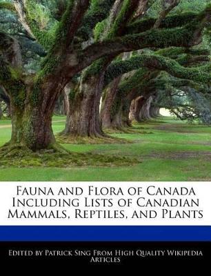 Book cover for Fauna and Flora of Canada Including Lists of Canadian Mammals, Reptiles, and Plants