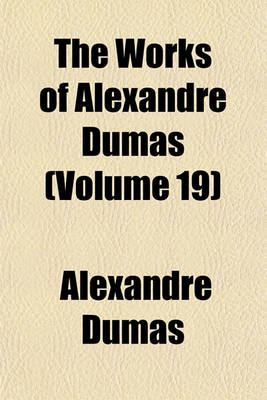 Book cover for The Works of Alexandre Dumas (Volume 19)
