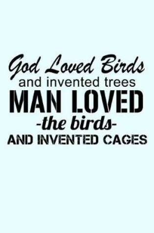 Cover of God Loves Birds and Invented Trees Man Loved the Birds and Invented Cages