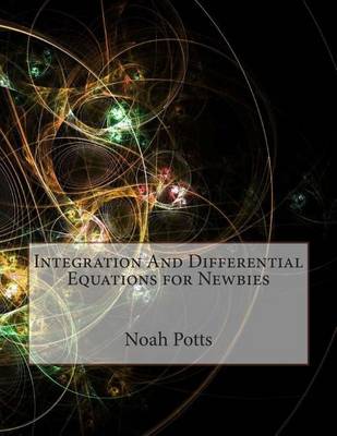 Book cover for Integration and Differential Equations for Newbies