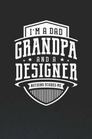 Cover of I'm A Dad Grandpa & A Designer Nothing Scares Me