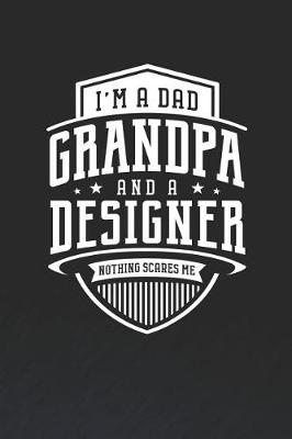 Book cover for I'm A Dad Grandpa & A Designer Nothing Scares Me