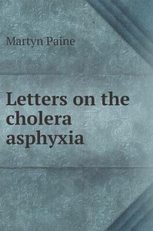 Cover of Letters on the cholera asphyxia