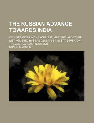 Book cover for The Russian Advance Towards India; Conversations with Skobeleff, Ignatieff, and Other Distinguished Russian Generals and Statesmen, on the Central Asian Question