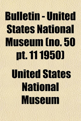 Book cover for Bulletin - United States National Museum (No. 50 PT. 11 1950)