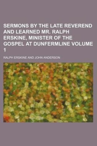 Cover of Sermons by the Late Reverend and Learned Mr. Ralph Erskine, Minister of the Gospel at Dunfermline Volume 1