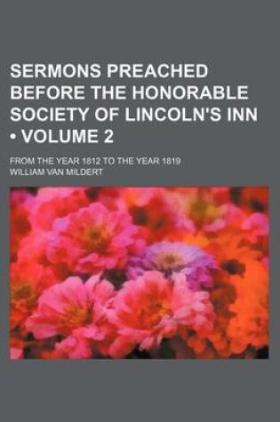 Cover of Sermons Preached Before the Honorable Society of Lincoln's Inn (Volume 2); From the Year 1812 to the Year 1819