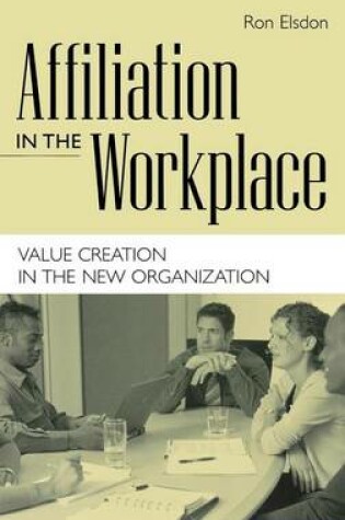 Cover of Affiliation in the Workplace: Value Creation in the New Organization