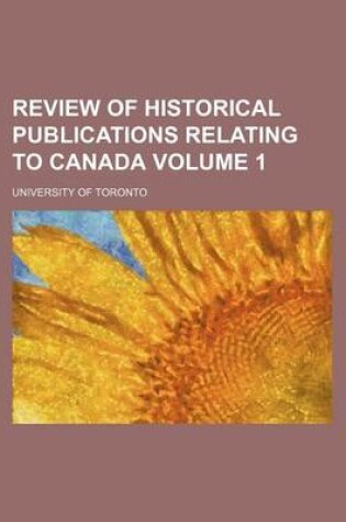 Cover of Review of Historical Publications Relating to Canada Volume 1