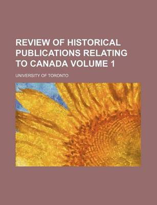 Book cover for Review of Historical Publications Relating to Canada Volume 1