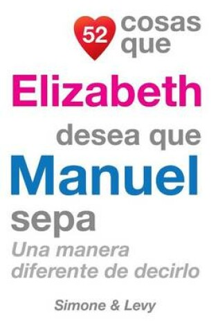 Cover of 52 Cosas Que Elizabeth Desea Que Manuel Sepa