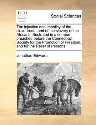 Book cover for The injustice and impolicy of the slave-trade, and of the slavery of the Africans