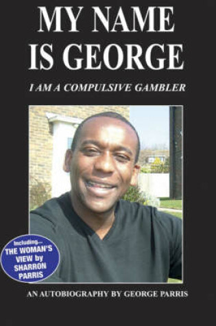 Cover of My Name is George...I am a Compulsive Gambler