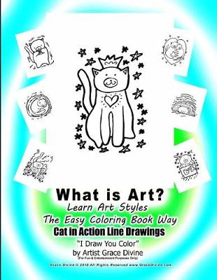 Book cover for What is Art? Learn Art Styles the Easy Coloring Book Way Cat in Action Line Drawings I Draw You Color by Artist Grace Divine