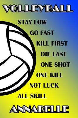 Book cover for Volleyball Stay Low Go Fast Kill First Die Last One Shot One Kill Not Luck All Skill Annabelle