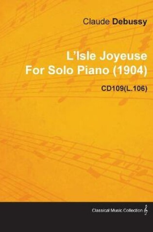 Cover of L'Isle Joyeuse By Claude Debussy For Solo Piano (1904) CD109(L.106)