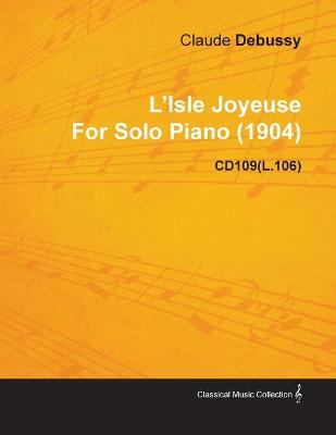 Book cover for L'Isle Joyeuse By Claude Debussy For Solo Piano (1904) CD109(L.106)