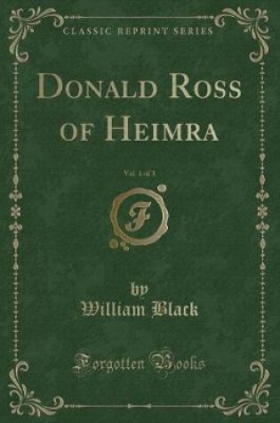 Cover of Donald Ross of Heimra, Vol. 1 of 3 (Classic Reprint)