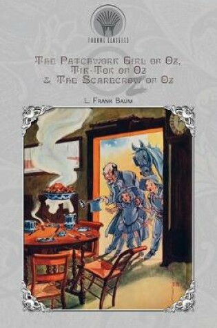 Cover of The Patchwork Girl of Oz, Tik-Tok of Oz & The Scarecrow of Oz