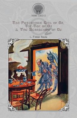 Cover of The Patchwork Girl of Oz, Tik-Tok of Oz & The Scarecrow of Oz