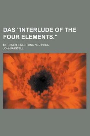 Cover of Das "Interlude of the Four Elements."; Mit Einer Einleitung Neu Hrsg