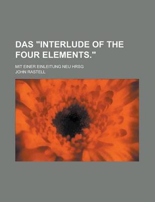 Book cover for Das "Interlude of the Four Elements."; Mit Einer Einleitung Neu Hrsg