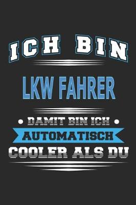 Book cover for Ich bin Lkw Fahrer Damit bin ich automatisch cooler als du