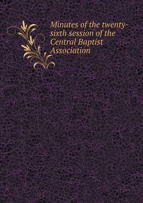 Book cover for Minutes of the twenty-sixth session of the Central Baptist Association