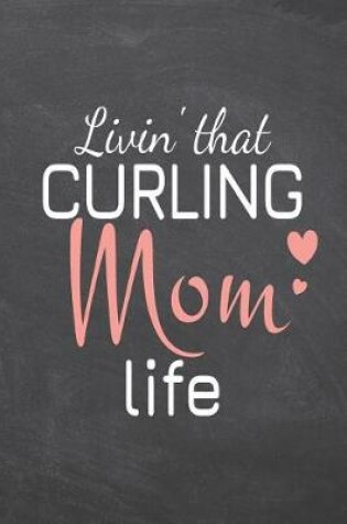 Cover of Livin' that Curling Mom Life