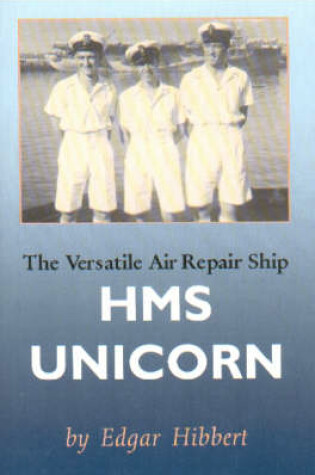 Cover of The Versatile Air Repair Ship HMS Unicorn