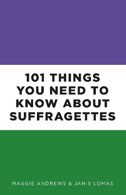 Book cover for 101 Things You Need to Know About Suffragettes