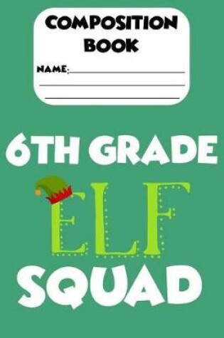 Cover of Composition Book 6th Grade Elf Squad