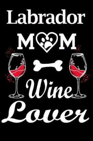 Cover of Labrador Mom Wine Lover