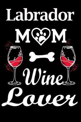 Book cover for Labrador Mom Wine Lover