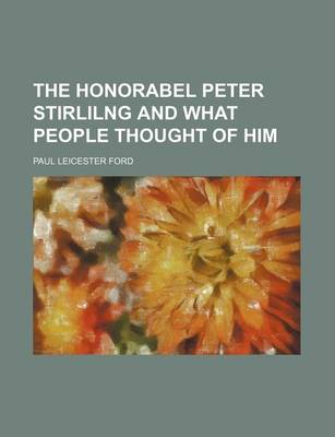 Book cover for The Honorabel Peter Stirlilng and What People Thought of Him