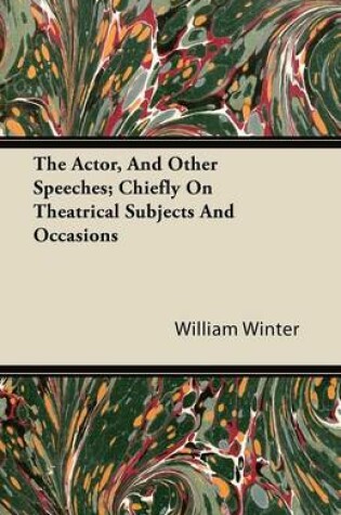 Cover of The Actor, And Other Speeches; Chiefly On Theatrical Subjects And Occasions