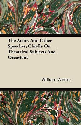 Book cover for The Actor, And Other Speeches; Chiefly On Theatrical Subjects And Occasions