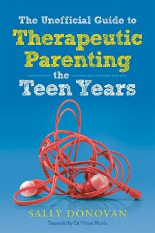 Cover of The Unofficial Guide to Therapeutic Parenting - The Teen Years