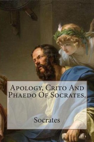 Cover of Apology, Crito And Phaedo Of Socrates.