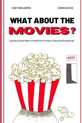 Book cover for What About the Movies: Exploring Cinema's Place in a World Full of Screens, Streams and Smartphones