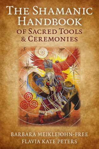 Cover of The Shamanic Handbook of Sacred Tools and Ceremonies