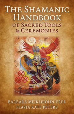 Book cover for The Shamanic Handbook of Sacred Tools and Ceremonies