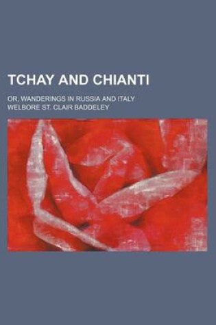 Cover of Tchay and Chianti; Or, Wanderings in Russia and Italy