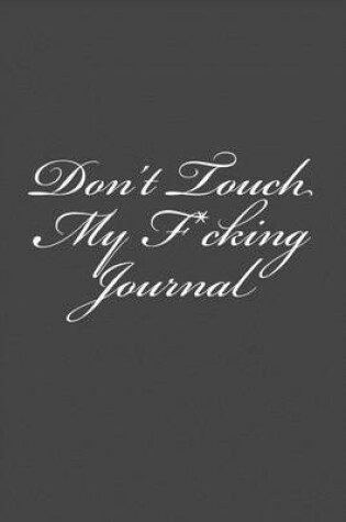 Cover of Don't Touch My F*cking Journal