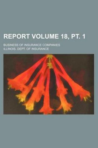 Cover of Report Volume 18, PT. 1; Business of Insurance Companies