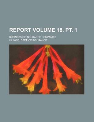 Book cover for Report Volume 18, PT. 1; Business of Insurance Companies