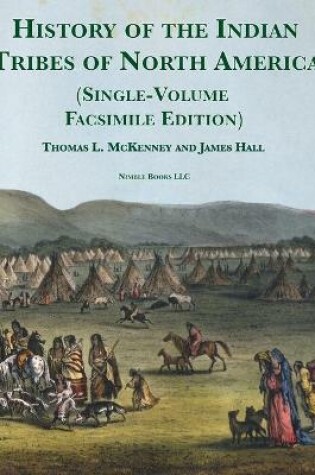 Cover of History of the Indian tribes of North America [Single-Volume Facsimile Edition]