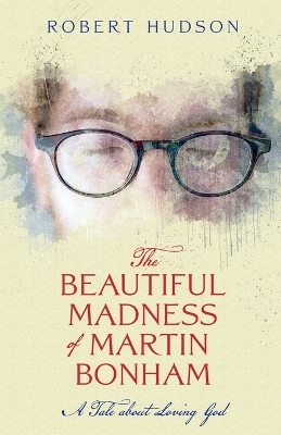 Book cover for The Beautiful Madness of Martin Bonham