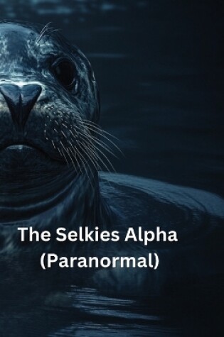 Cover of The Selkies Alpha (Paranormal)