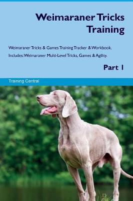 Book cover for Weimaraner Tricks Training Weimaraner Tricks & Games Training Tracker & Workbook. Includes